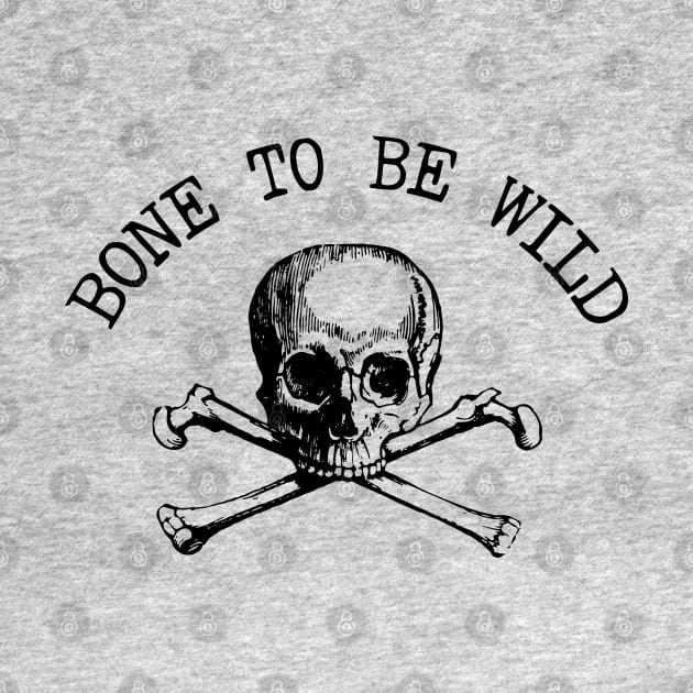 Born To Be Wild - Bone Pun, Gift For Orthopedic Surgeon by GasparArts